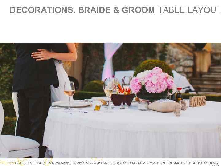 DECORATIONS. BRAIDE & GROOM TABLE LAYOUT THE PICTURES ARE TAKEN FROM WWW. ANASTASIAWOLKOVA. COM