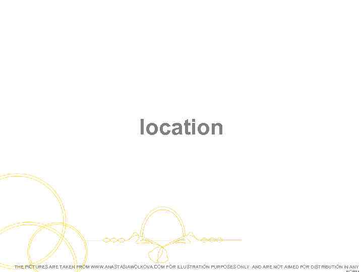 location THE PICTURES ARE TAKEN FROM WWW. ANASTASIAWOLKOVA. COM FOR ILLUSTRATION PURPOSES ONLY AND