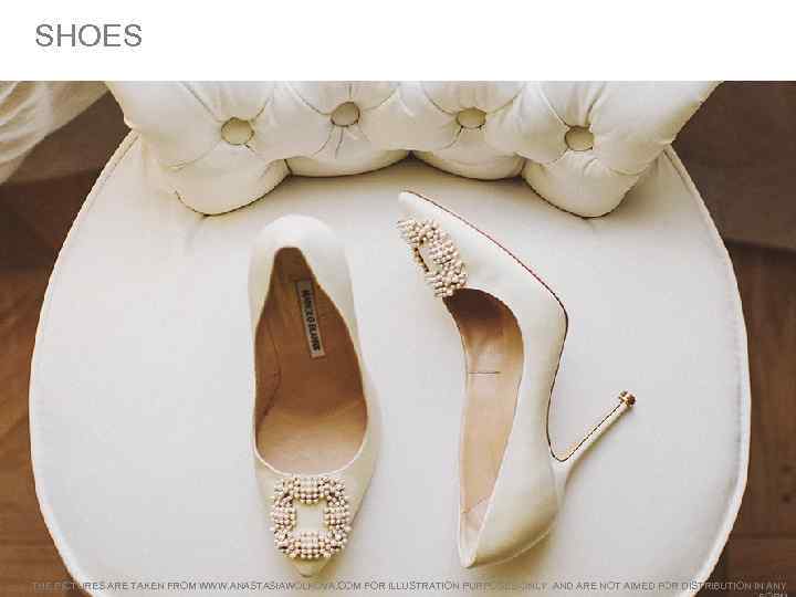 SHOES THE PICTURES ARE TAKEN FROM WWW. ANASTASIAWOLKOVA. COM FOR ILLUSTRATION PURPOSES ONLY AND