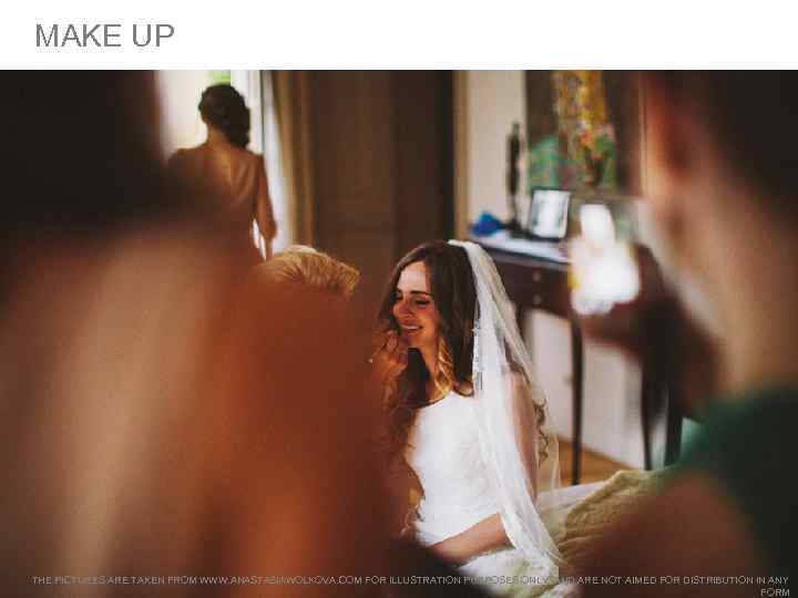 MAKE UP THE PICTURES ARE TAKEN FROM WWW. ANASTASIAWOLKOVA. COM FOR ILLUSTRATION PURPOSES ONLY