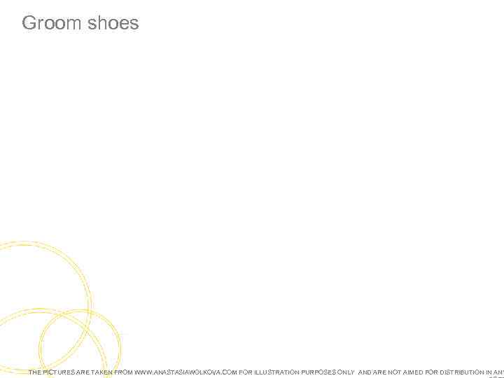 Groom shoes THE PICTURES ARE TAKEN FROM WWW. ANASTASIAWOLKOVA. COM FOR ILLUSTRATION PURPOSES ONLY