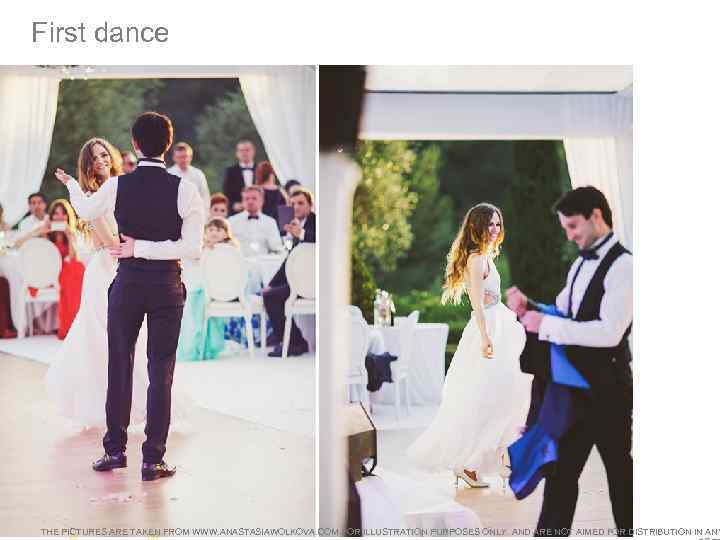First dance THE PICTURES ARE TAKEN FROM WWW. ANASTASIAWOLKOVA. COM FOR ILLUSTRATION PURPOSES ONLY