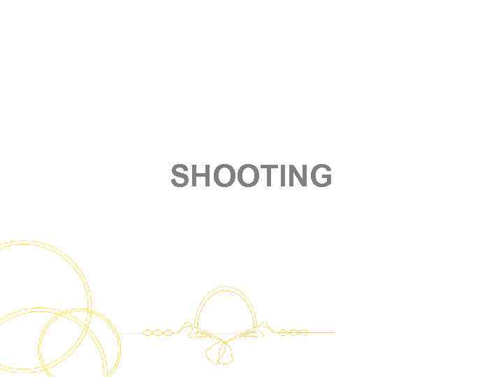SHOOTING 