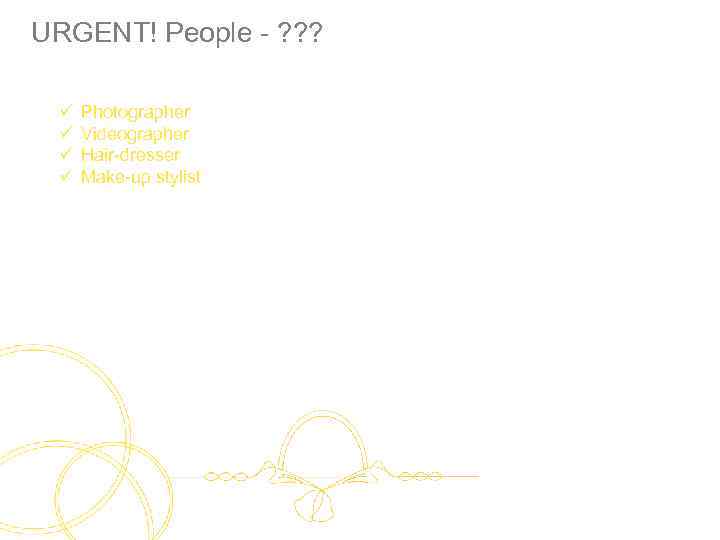 URGENT! People - ? ? ? ü ü Photographer Videographer Hair-dresser Make-up stylist 