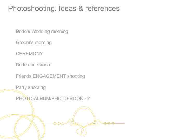 Photoshooting. Ideas & references Bride’s Wedding morning Groom’s morning CEREMONY Bride and Groom Friends