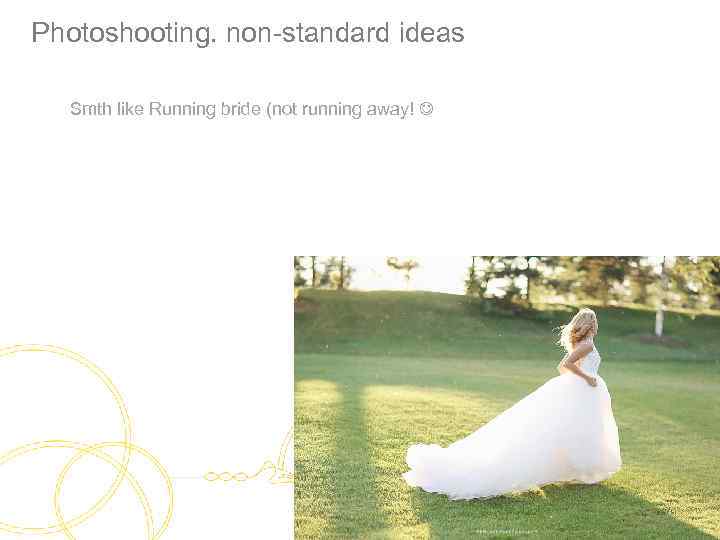 Photoshooting. non-standard ideas Smth like Running bride (not running away! 