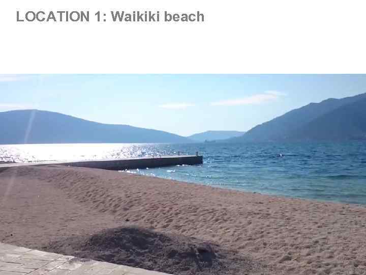 LOCATION 1: Waikiki beach 