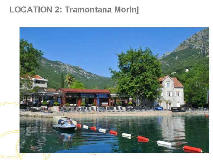 LOCATION 2: Tramontana Morinj 