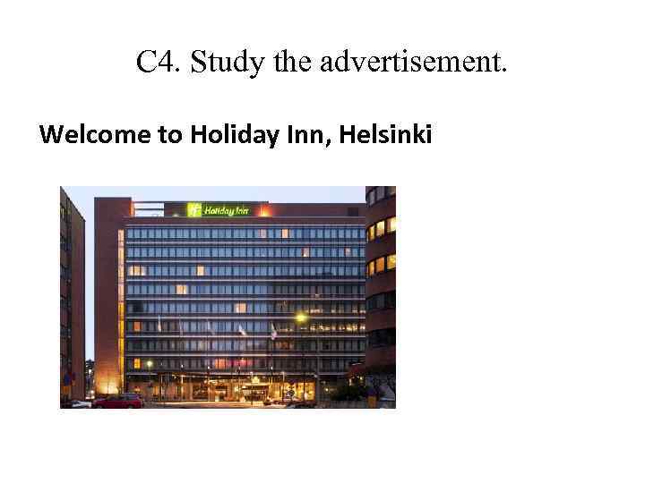 С 4. Study the advertisement. Welcome to Holiday Inn, Helsinki 