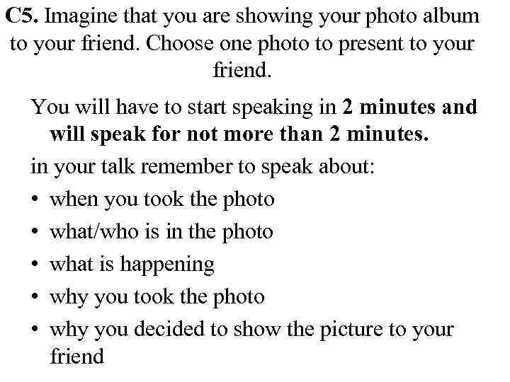 C 5. Imagine that you are showing your photo album to your friend. Choose