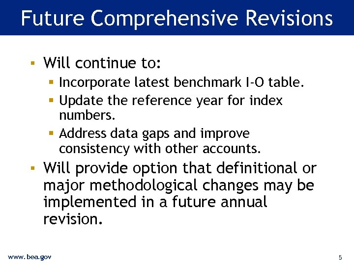 Future Comprehensive Revisions ▪ Will continue to: § Incorporate latest benchmark I-O table. §
