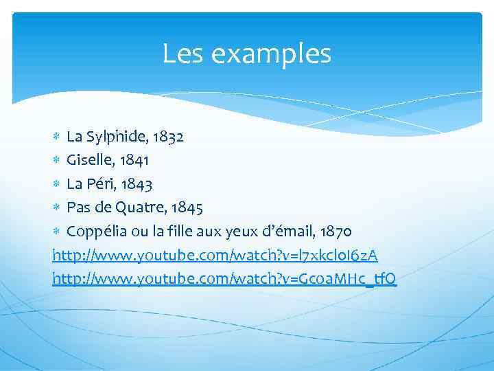 Les examples La Sylphide, 1832 Giselle, 1841 La Péri, 1843 Pas de Quatre, 1845