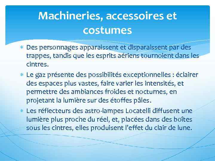Machineries, accessoires et costumes Des personnages apparaissent et disparaissent par des trappes, tandis que