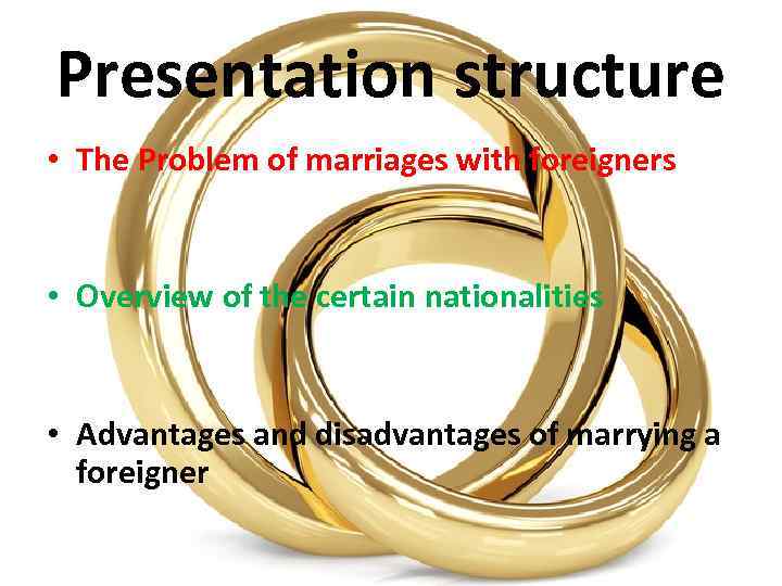 Presentation structure • The Problem of marriages with foreigners • Overview of the certain
