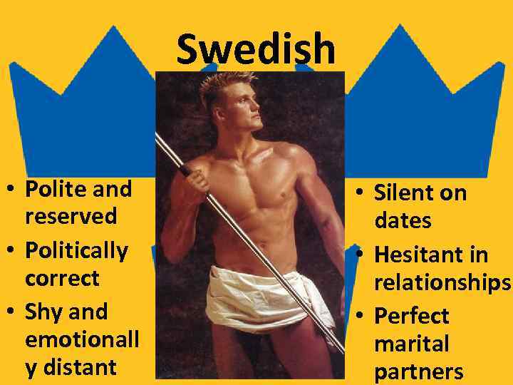 Swedish • Polite and reserved • Politically correct • Shy and emotionall y distant