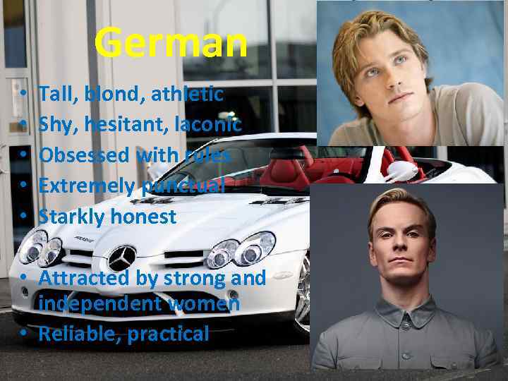 German • • • Tall, blond, athletic Shy, hesitant, laconic Obsessed with rules Extremely