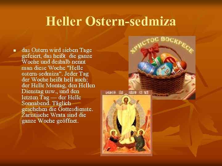 Heller Ostern-sedmiza n das Ostern wird sieben Tage gefeiert, das heißt die ganze Woche