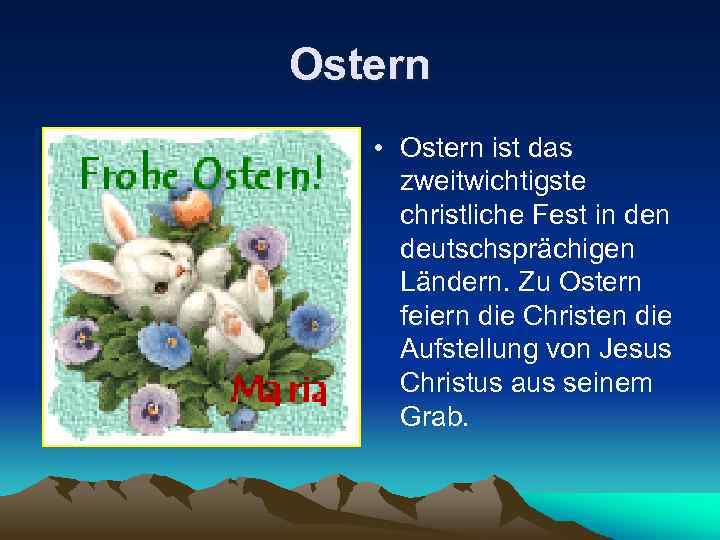 Ostern • Ostern ist das zweitwichtigste christliche Fest in deutschsprächigen Ländern. Zu Ostern feiern