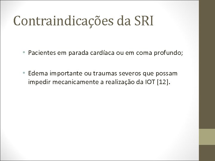 Contraindicações da SRI • Pacientes em parada cardíaca ou em coma profundo; • Edema