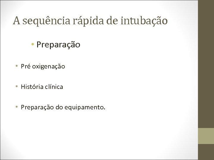 A sequência rápida de intubação • Preparação • Pré oxigenação • História clínica •