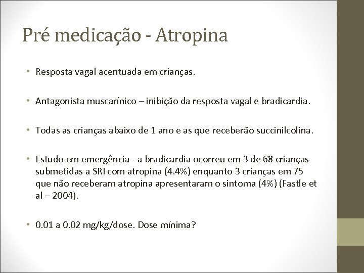 Pré medicação - Atropina • Resposta vagal acentuada em crianças. • Antagonista muscarínico –