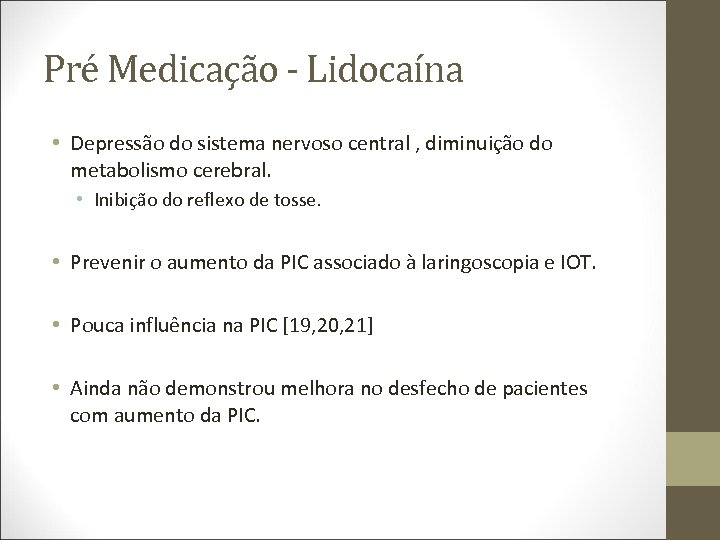 Pré Medicação - Lidocaína • Depressão do sistema nervoso central , diminuição do metabolismo