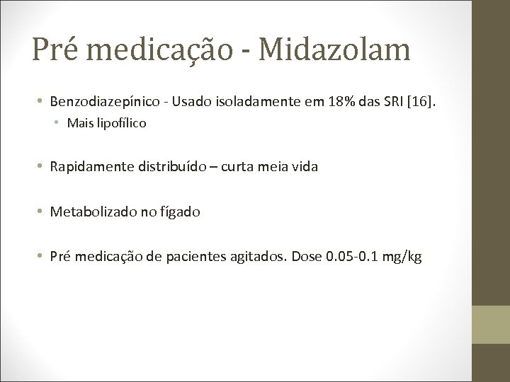 Pré medicação - Midazolam • Benzodiazepínico - Usado isoladamente em 18% das SRI [16].