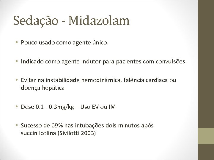 Sedação - Midazolam • Pouco usado como agente único. • Indicado como agente indutor