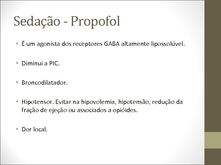 Sedação - Propofol • É um agonista dos receptores GABA altamente lipossolúvel. • Diminui