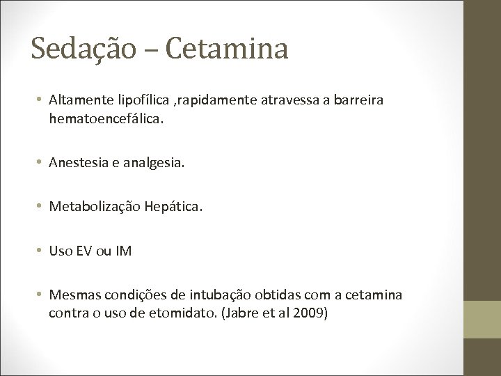 Sedação – Cetamina • Altamente lipofílica , rapidamente atravessa a barreira hematoencefálica. • Anestesia