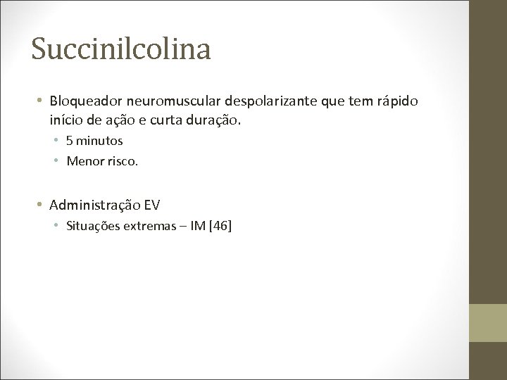 Succinilcolina • Bloqueador neuromuscular despolarizante que tem rápido início de ação e curta duração.