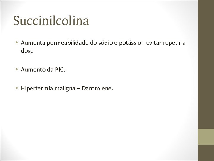 Succinilcolina • Aumenta permeabilidade do sódio e potássio - evitar repetir a dose •