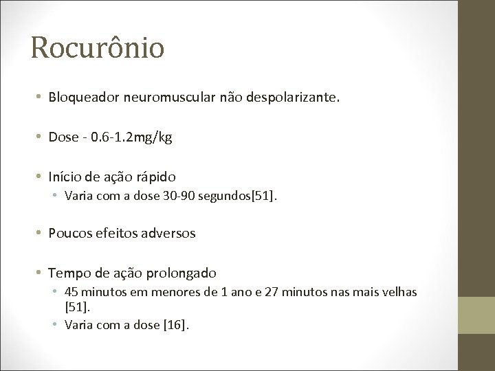 Rocurônio • Bloqueador neuromuscular não despolarizante. • Dose - 0. 6 -1. 2 mg/kg