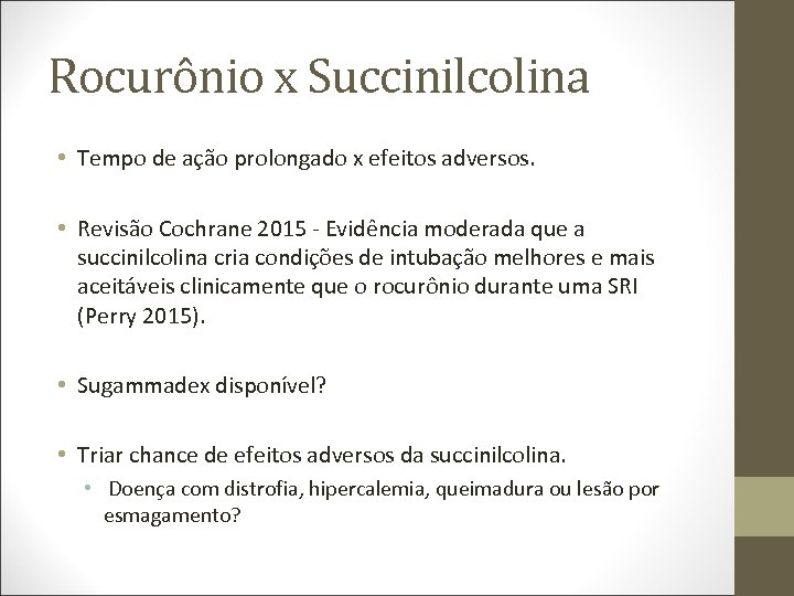 Rocurônio x Succinilcolina • Tempo de ação prolongado x efeitos adversos. • Revisão Cochrane