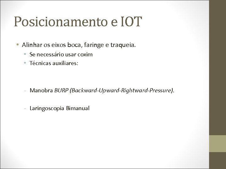 Posicionamento e IOT • Alinhar os eixos boca, faringe e traqueia. • Se necessário