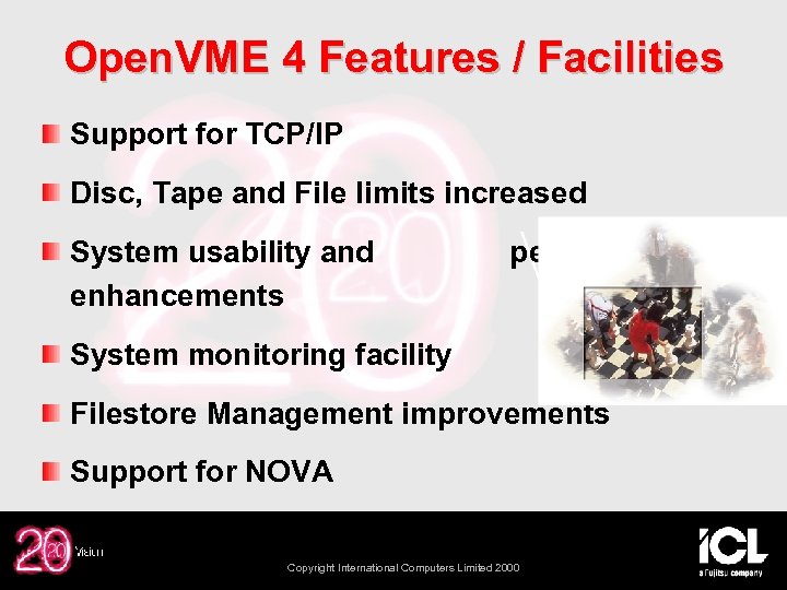 Open. VME 4 Features / Facilities Support for TCP/IP Disc, Tape and File limits