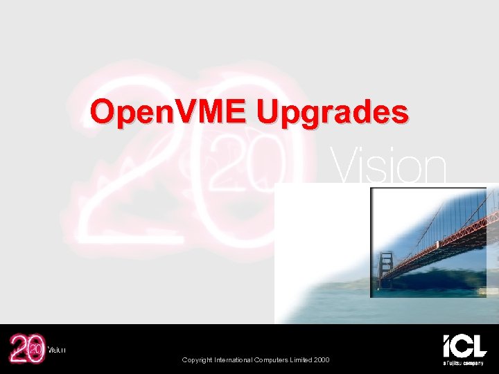 Open. VME Upgrades Copyright International Computers Limited 2000 