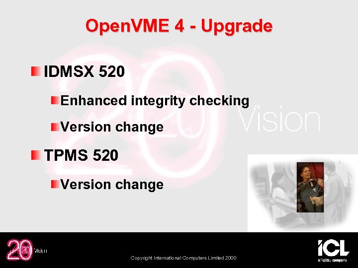 Open. VME 4 - Upgrade IDMSX 520 Enhanced integrity checking Version change TPMS 520