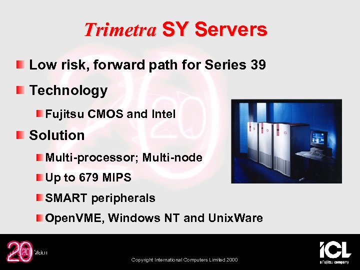 Trimetra SY Servers Low risk, forward path for Series 39 Technology Fujitsu CMOS and