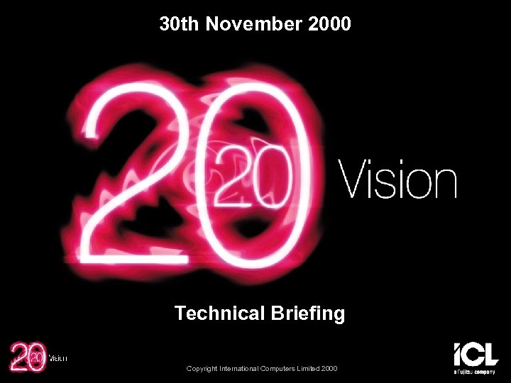 30 th November 2000 Technical Briefing Copyright International Computers Limited 2000 