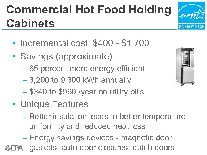 Commercial Hot Food Holding Cabinets • Incremental cost: $400 - $1, 700 • Savings