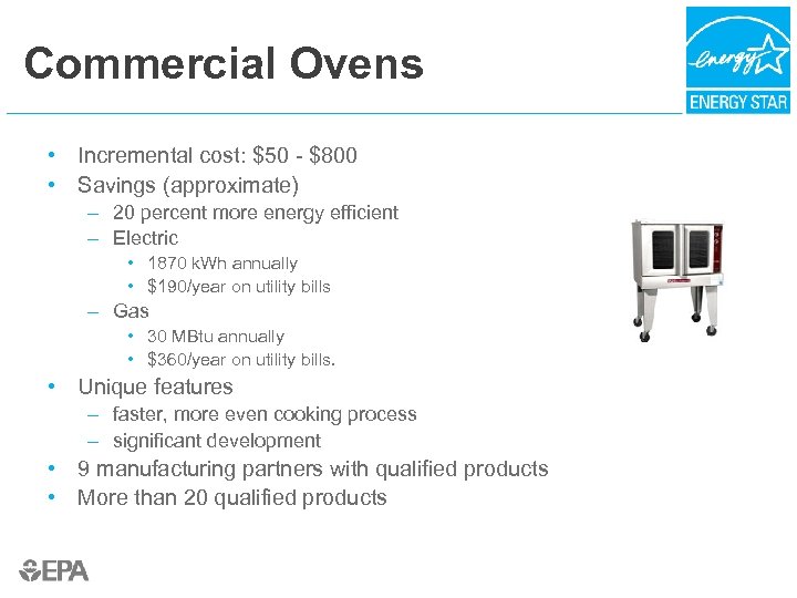 Commercial Ovens • Incremental cost: $50 - $800 • Savings (approximate) – 20 percent