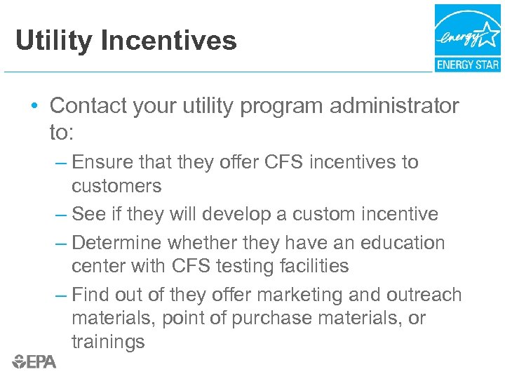 Utility Incentives • Contact your utility program administrator to: – Ensure that they offer