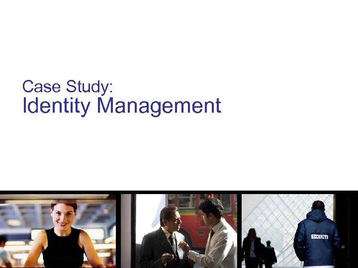 Case Study: Identity Management 