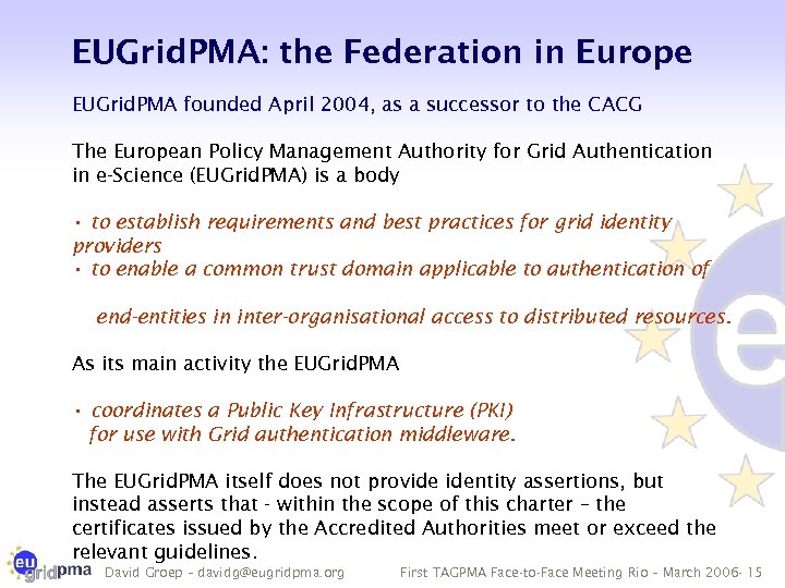 EUGrid. PMA: the Federation in Europe EUGrid. PMA founded April 2004, as a successor