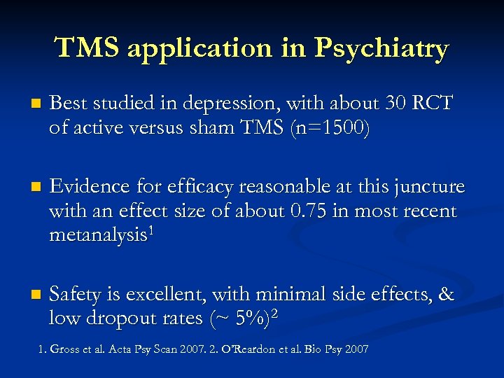 TMS application in Psychiatry n Best studied in depression, with about 30 RCT of