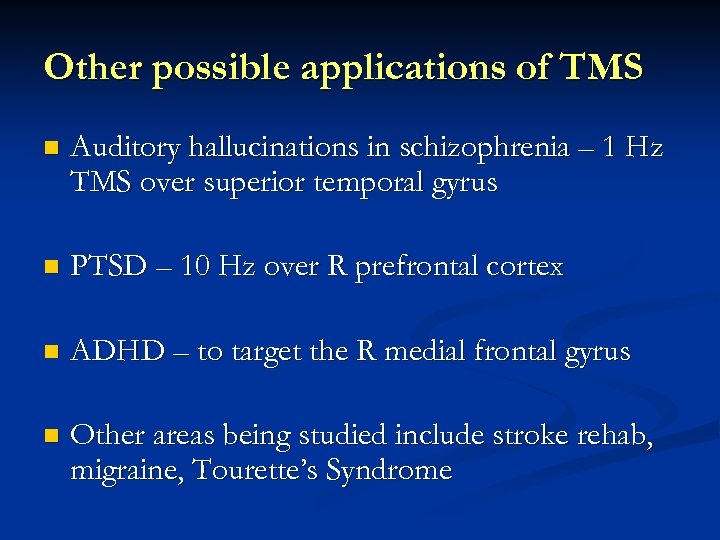 Other possible applications of TMS n Auditory hallucinations in schizophrenia – 1 Hz TMS