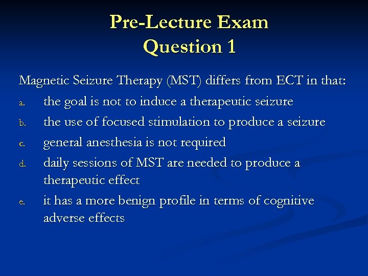 Pre-Lecture Exam Question 1 Magnetic Seizure Therapy (MST) differs from ECT in that: a.