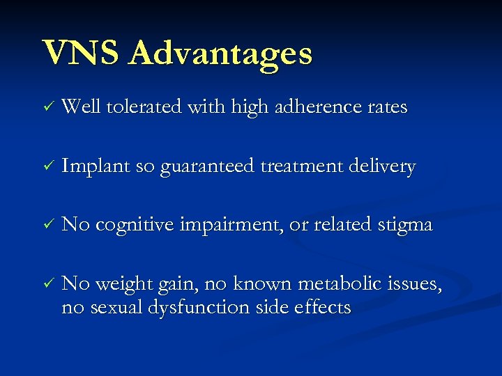 VNS Advantages ü Well tolerated with high adherence rates ü Implant so guaranteed treatment