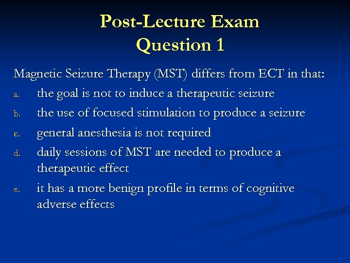 Post-Lecture Exam Question 1 Magnetic Seizure Therapy (MST) differs from ECT in that: a.